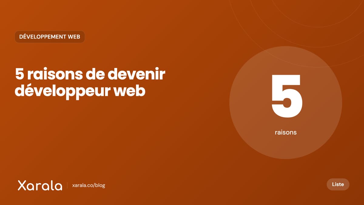Couverture de l’article « 5 bonnes raisons pour devenir développeur Web », catégorie Développement web, blog Xarala Academy