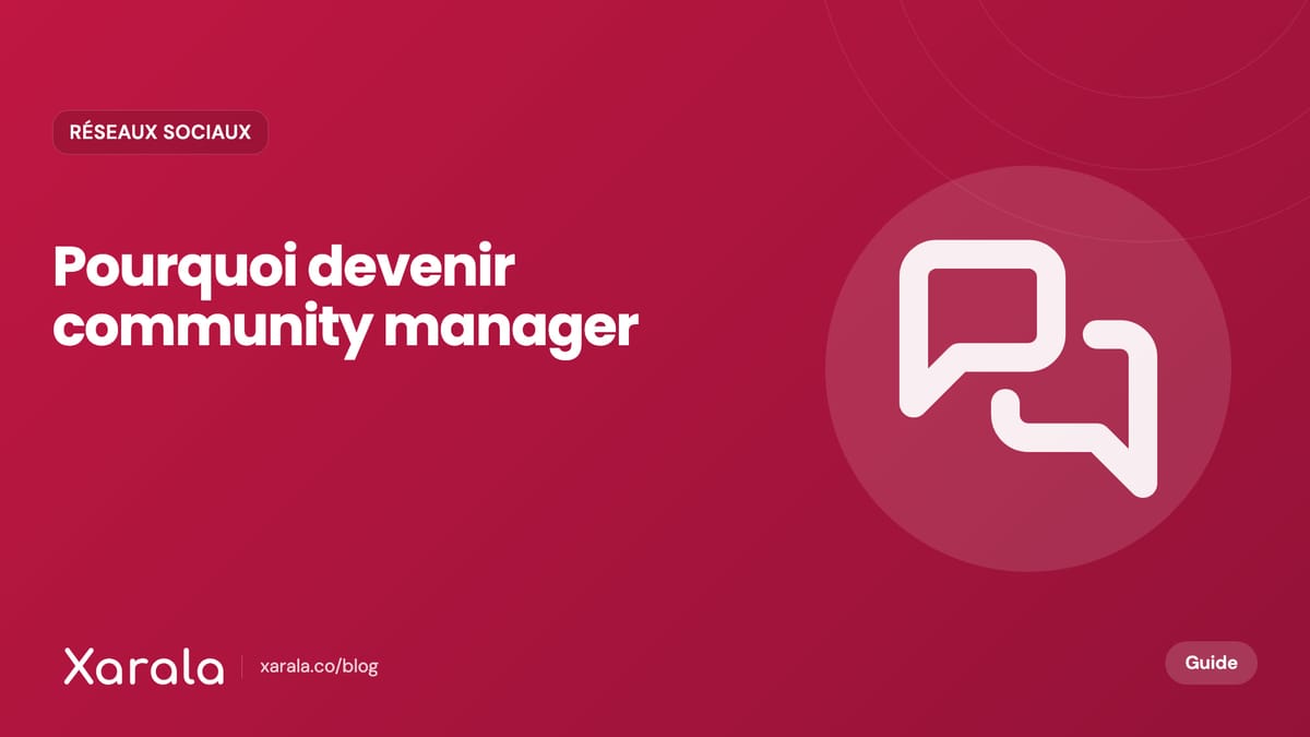 Couverture de l’article « Pourquoi devenir… », catégorie Community management et réseaux sociaux, blog Xarala Academy