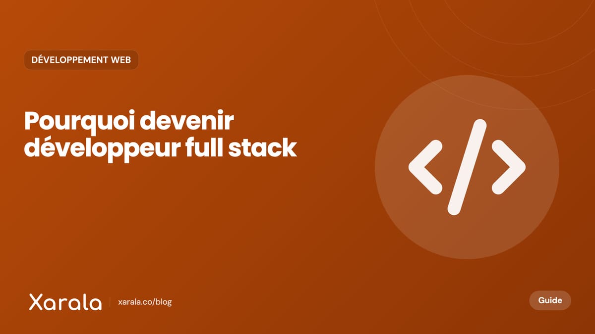 Couverture de l’article « Pourquoi devenir développeur Full-stack en… », catégorie Développement web, blog Xarala Academy