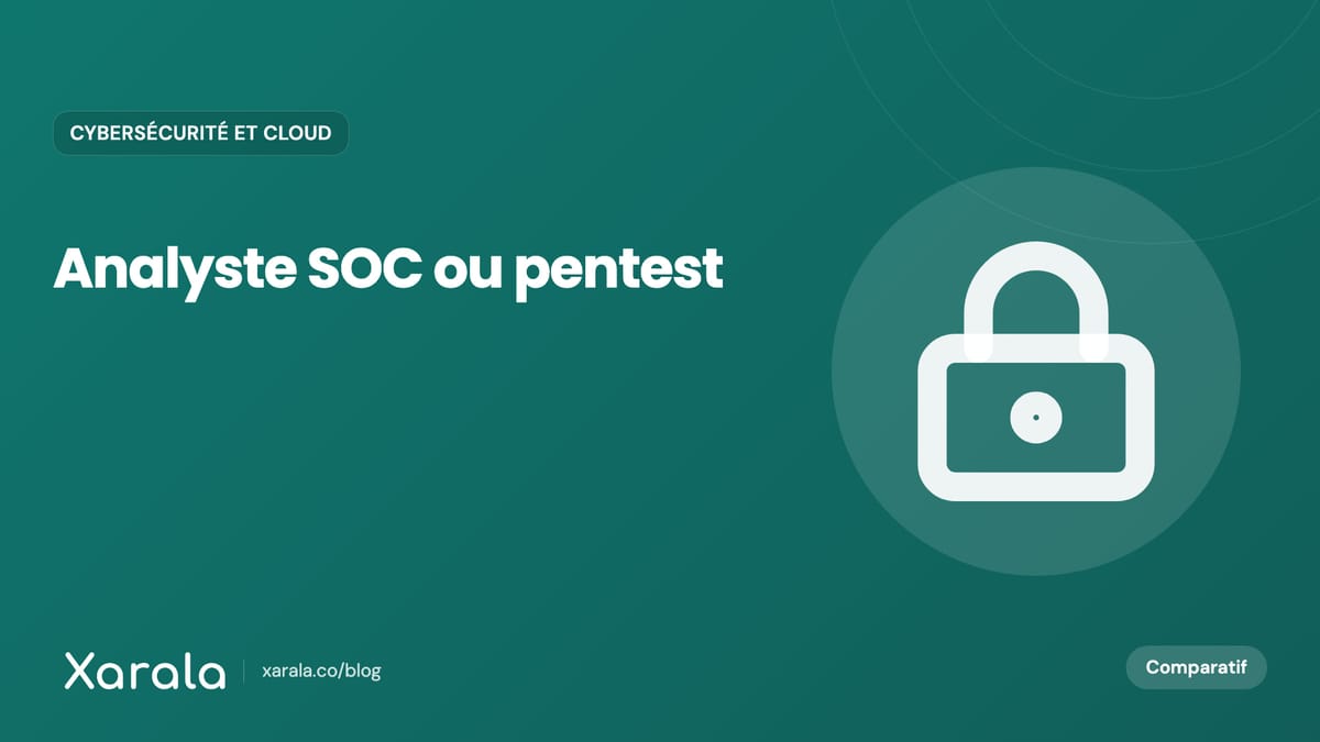 Couverture de l’article « Analyste SOC ou pentest : quelle… », catégorie Cybersécurité et cloud, blog Xarala Academy