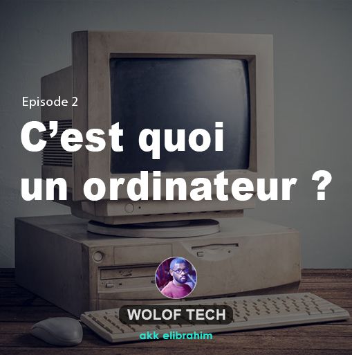 Wolof Tech - S1E3 - C'est quoi un ordinateur ?