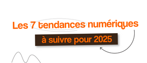 Les 7 tendances numériques à suivre pour 2025