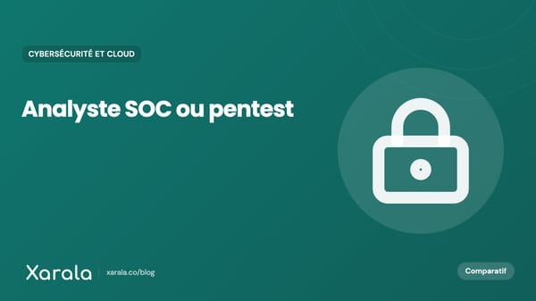 Couverture de l’article « Analyste SOC ou pentest : quelle… », catégorie Cybersécurité et cloud, blog Xarala Academy
